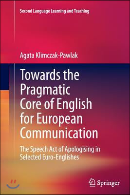 Towards the Pragmatic Core of English for European Communication: The Speech Act of Apologising in Selected Euro-Englishes