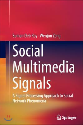 Social Multimedia Signals: A Signal Processing Approach to Social Network Phenomena