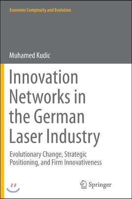 Innovation Networks in the German Laser Industry: Evolutionary Change, Strategic Positioning, and Firm Innovativeness