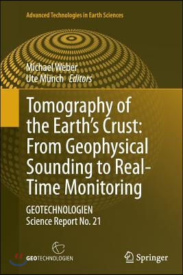 Tomography of the Earth&#39;s Crust: From Geophysical Sounding to Real-Time Monitoring: Geotechnologien Science Report No. 21