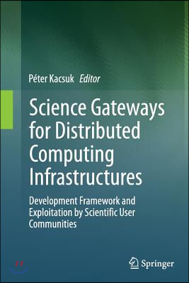 Science Gateways for Distributed Computing Infrastructures: Development Framework and Exploitation by Scientific User Communities