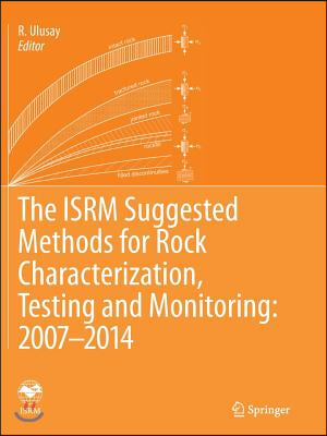 The Isrm Suggested Methods for Rock Characterization, Testing and Monitoring: 2007-2014