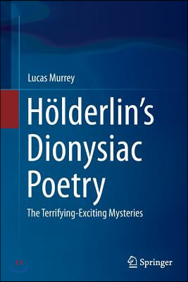 Holderlin&#39;s Dionysiac Poetry: The Terrifying-Exciting Mysteries