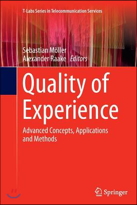 Quality of Experience: Advanced Concepts, Applications and Methods