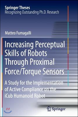 Increasing Perceptual Skills of Robots Through Proximal Force/Torque Sensors: A Study for the Implementation of Active Compliance on the Icub Humanoid
