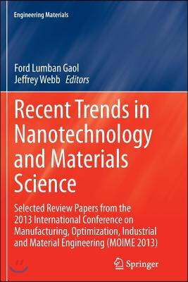 Recent Trends in Nanotechnology and Materials Science: Selected Review Papers from the 2013 International Conference on Manufacturing, Optimization, I