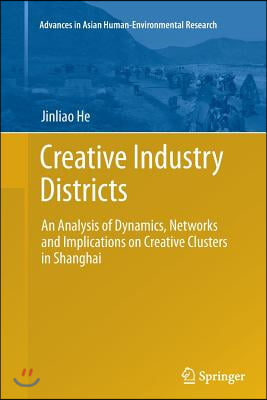 Creative Industry Districts: An Analysis of Dynamics, Networks and Implications on Creative Clusters in Shanghai