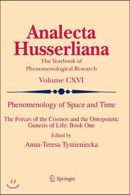 Phenomenology of Space and Time: The Forces of the Cosmos and the Ontopoietic Genesis of Life: Book One