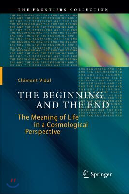 The Beginning and the End: The Meaning of Life in a Cosmological Perspective