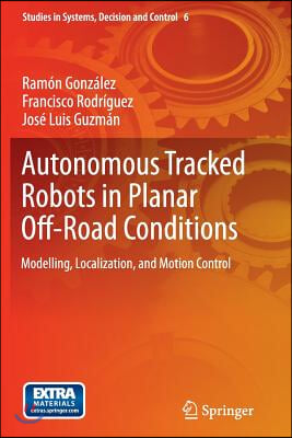 Autonomous Tracked Robots in Planar Off-Road Conditions: Modelling, Localization, and Motion Control