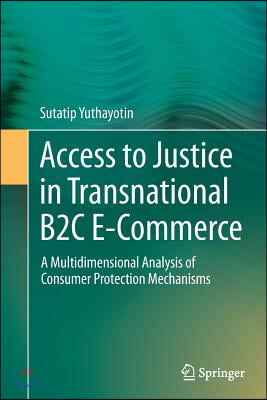 Access to Justice in Transnational B2c E-Commerce: A Multidimensional Analysis of Consumer Protection Mechanisms