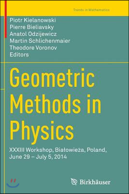 Geometric Methods in Physics: XXXIII Workshop, Bialowie?a, Poland, June 29 - July 5, 2014