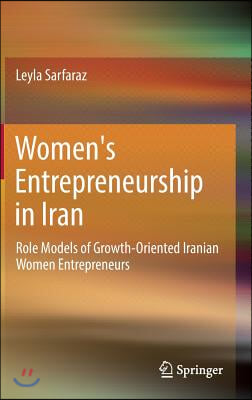 Women's Entrepreneurship in Iran: Role Models of Growth-Oriented Iranian Women Entrepreneurs