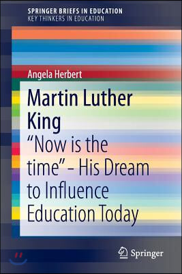 Martin Luther King: "Now Is the Time" - His Dream to Influence Education Today