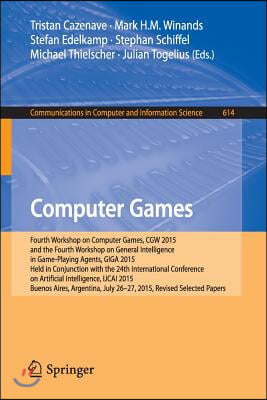 Computer Games: Fourth Workshop on Computer Games, Cgw 2015, and the Fourth Workshop on General Intelligence in Game-Playing Agents, G