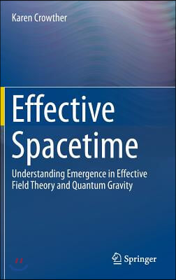 Effective Spacetime: Understanding Emergence in Effective Field Theory and Quantum Gravity