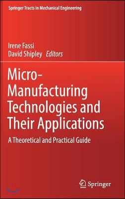 Micro-Manufacturing Technologies and Their Applications: A Theoretical and Practical Guide