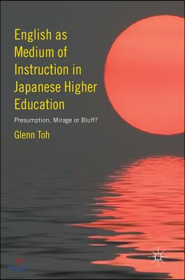 English as Medium of Instruction in Japanese Higher Education: Presumption, Mirage or Bluff?