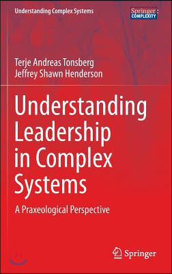 Understanding Leadership in Complex Systems: A Praxeological Perspective