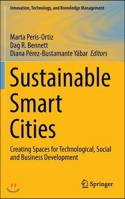 Sustainable Smart Cities: Creating Spaces for Technological, Social and Business Development