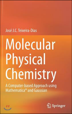 Molecular Physical Chemistry: A Computer-Based Approach Using Mathematica(r) and Gaussian