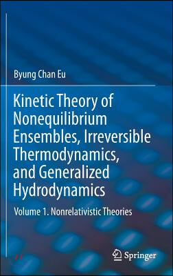 Kinetic Theory of Nonequilibrium Ensembles, Irreversible Thermodynamics, and Generalized Hydrodynamics: Volume 1. Nonrelativistic Theories