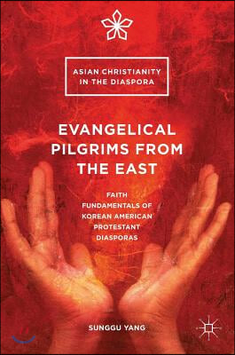 Evangelical Pilgrims from the East: Faith Fundamentals of Korean American Protestant Diasporas