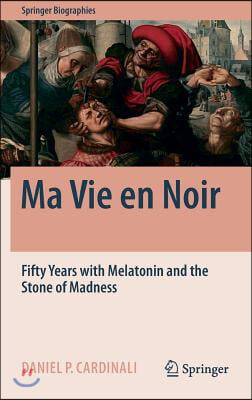 Ma Vie En Noir: Fifty Years with Melatonin and the Stone of Madness