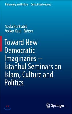 Toward New Democratic Imaginaries - ?stanbul Seminars on Islam, Culture and Politics