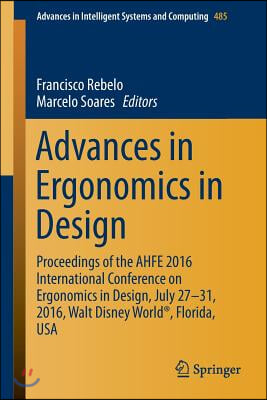 Advances in Ergonomics in Design: Proceedings of the Ahfe 2016 International Conference on Ergonomics in Design, July 27-31, 2016, Walt Disney World(r