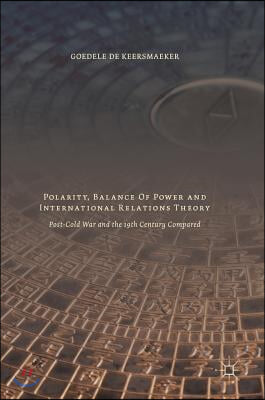 Polarity, Balance of Power and International Relations Theory: Post-Cold War and the 19th Century Compared