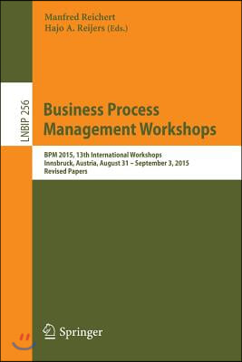 Business Process Management Workshops: Bpm 2015, 13th International Workshops, Innsbruck, Austria, August 31 - September 3, 2015, Revised Papers