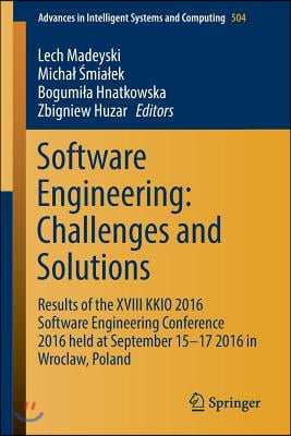 Software Engineering: Challenges and Solutions: Results of the XVIII Kkio 2016 Software Engineering Conference 2016 Held at September 15-17 2016 in Wr