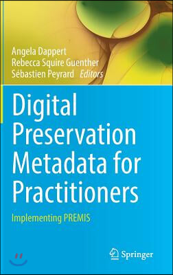 Digital Preservation Metadata for Practitioners: Implementing Premis