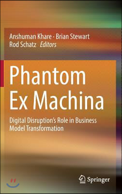 Phantom Ex Machina: Digital Disruption's Role in Business Model Transformation