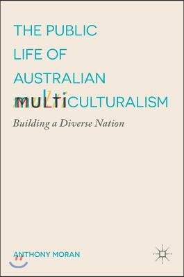 The Public Life of Australian Multiculturalism: Building a Diverse Nation