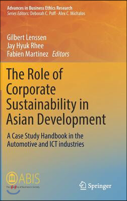 The Role of Corporate Sustainability in Asian Development: A Case Study Handbook in the Automotive and Ict Industries