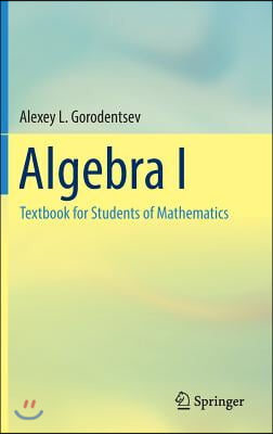 Algebra I: Textbook for Students of Mathematics