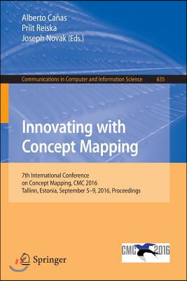 Innovating with Concept Mapping: 7th International Conference on Concept Mapping, CMC 2016, Tallinn, Estonia, September 5-9, 2016, Proceedings