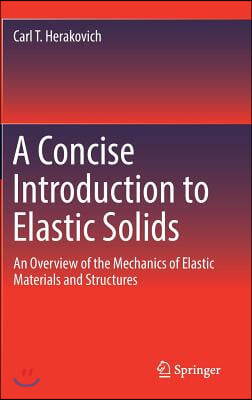 A Concise Introduction to Elastic Solids: An Overview of the Mechanics of Elastic Materials and Structures