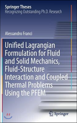 Unified Lagrangian Formulation for Fluid and Solid Mechanics, Fluid-Structure Interaction and Coupled Thermal Problems Using the Pfem