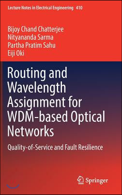 Routing and Wavelength Assignment for Wdm-Based Optical Networks: Quality-Of-Service and Fault Resilience