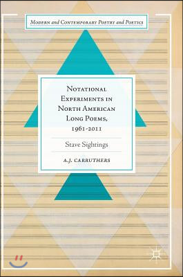 Notational Experiments in North American Long Poems, 1961-2011: Stave Sightings