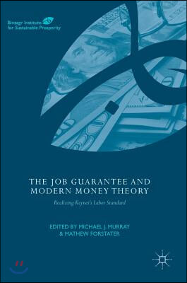 The Job Guarantee and Modern Money Theory: Realizing Keynes&#39;s Labor Standard