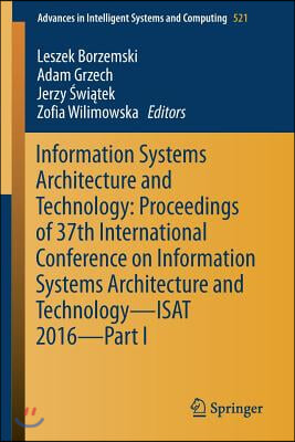 Information Systems Architecture and Technology: Proceedings of 37th International Conference on Information Systems Architecture and Technology - Isa