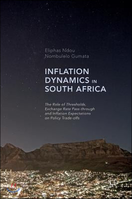 Inflation Dynamics in South Africa: The Role of Thresholds, Exchange Rate Pass-Through and Inflation Expectations on Policy Trade-Offs