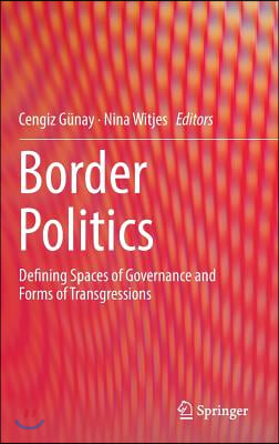 Border Politics: Defining Spaces of Governance and Forms of Transgressions