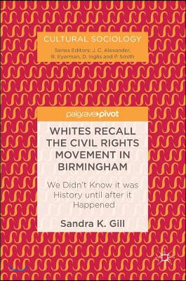 Whites Recall the Civil Rights Movement in Birmingham: We Didn&#39;t Know It Was History Until After It Happened