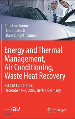 Energy and Thermal Management, Air Conditioning, Waste Heat Recovery: 1st Eta Conference, December 1-2, 2016, Berlin, Germany