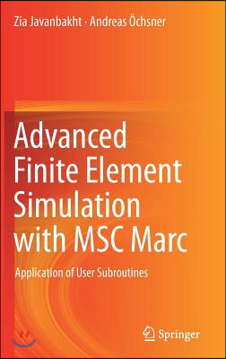 Advanced Finite Element Simulation with Msc Marc: Application of User Subroutines